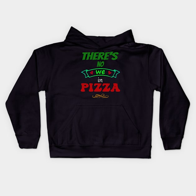 There's no "WE" in pizza - Funny Food Lover Quotes Kids Hoodie by TheFatWizard